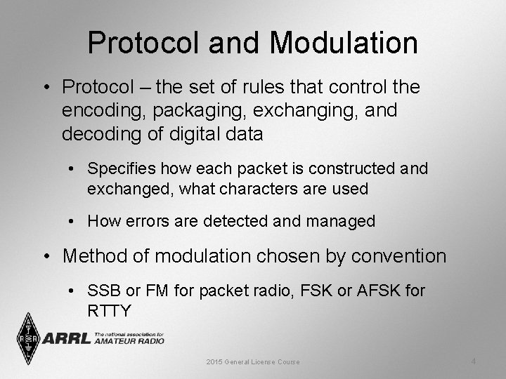 Protocol and Modulation • Protocol – the set of rules that control the encoding,