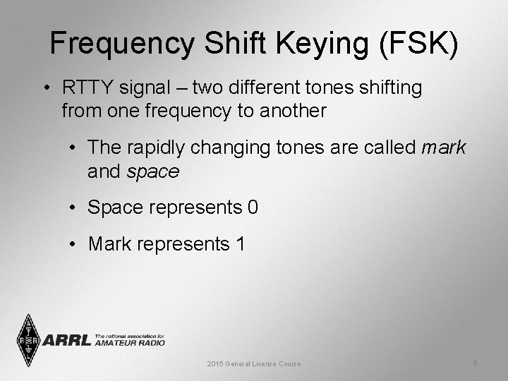 Frequency Shift Keying (FSK) • RTTY signal – two different tones shifting from one