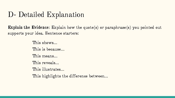 D- Detailed Explanation Explain the Evidence: Explain how the quote(s) or paraphrase(s) you pointed