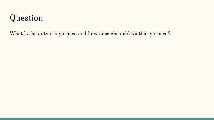 Question What is the author’s purpose and how does she achieve that purpose? 