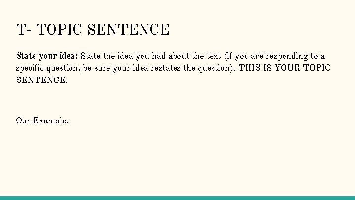 T- TOPIC SENTENCE State your idea: State the idea you had about the text