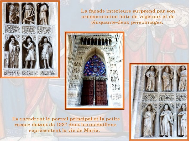 La façade intérieure surprend par son ornementation faite de végétaux et de cinquante-deux personnages. La façade intérieure surprend par son ornementation faite de végétaux et de cinquante-deux personnages.