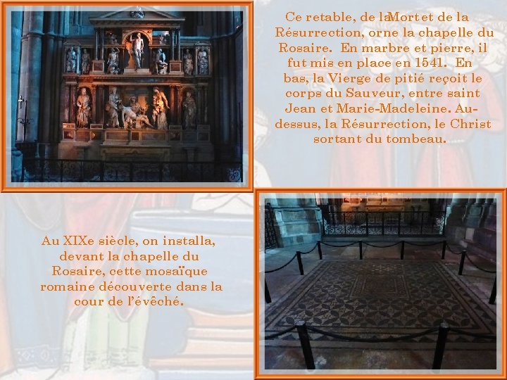 Ce retable, de la. Mort et de la Résurrection, orne la chapelle du Rosaire. Ce retable, de la. Mort et de la Résurrection, orne la chapelle du Rosaire.