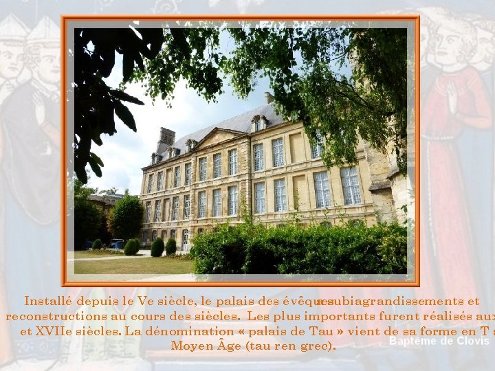 Installé depuis le Ve siècle, le palais des évêques a subi agrandissements et reconstructions Installé depuis le Ve siècle, le palais des évêques a subi agrandissements et reconstructions