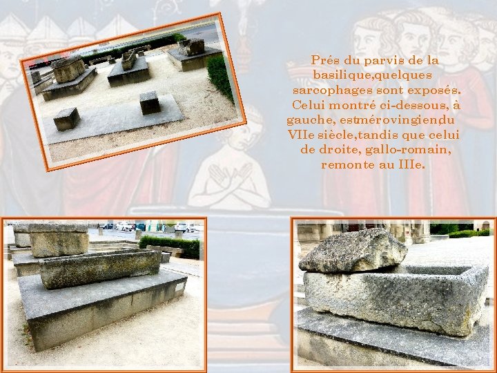 Prés du parvis de la basilique, quelques sarcophages sont exposés. Celui montré ci-dessous, à Prés du parvis de la basilique, quelques sarcophages sont exposés. Celui montré ci-dessous, à