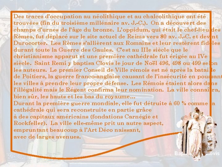 Des traces d’occupation au néolithique et au chalcolithique ont été trouvées (fin du troisième Des traces d’occupation au néolithique et au chalcolithique ont été trouvées (fin du troisième