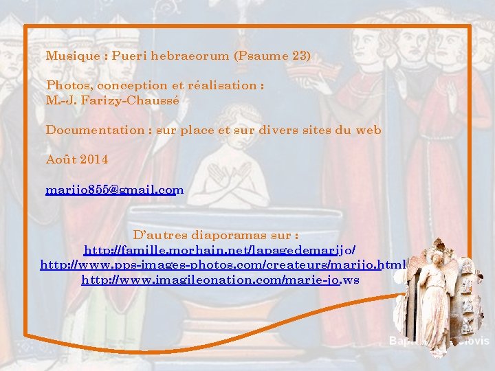Musique : Pueri hebraeorum (Psaume 23) Photos, conception et réalisation : M. -J. Farizy-Chaussé Musique : Pueri hebraeorum (Psaume 23) Photos, conception et réalisation : M. -J. Farizy-Chaussé