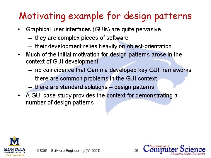 Motivating example for design patterns • Graphical user interfaces (GUIs) are quite pervasive –