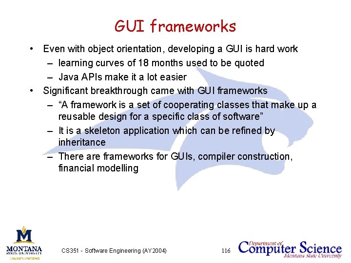 GUI frameworks • Even with object orientation, developing a GUI is hard work –