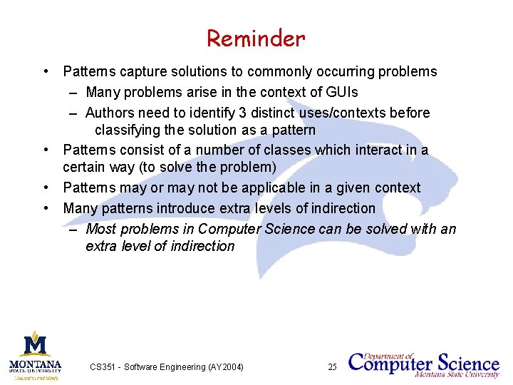 Reminder • Patterns capture solutions to commonly occurring problems – Many problems arise in