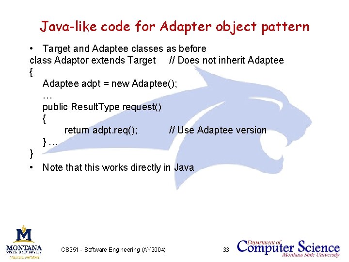 Java-like code for Adapter object pattern • Target and Adaptee classes as before class