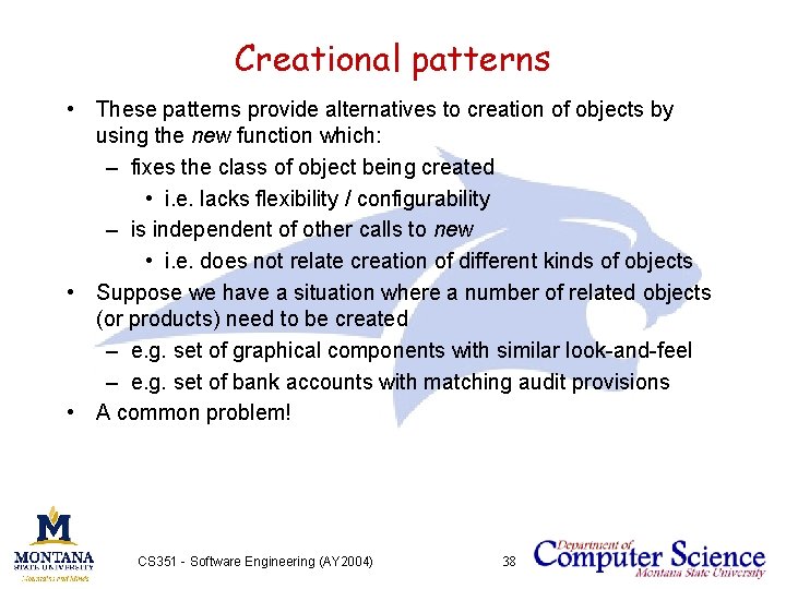 Creational patterns • These patterns provide alternatives to creation of objects by using the