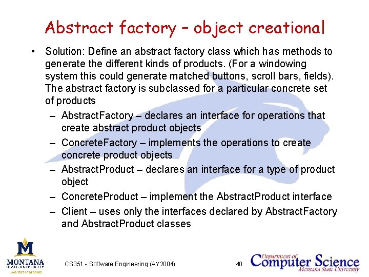 Abstract factory – object creational • Solution: Define an abstract factory class which has