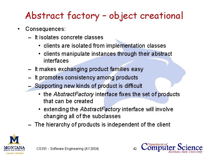 Abstract factory – object creational • Consequences: – It isolates concrete classes • clients