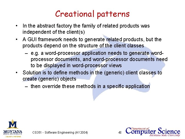 Creational patterns • In the abstract factory the family of related products was independent