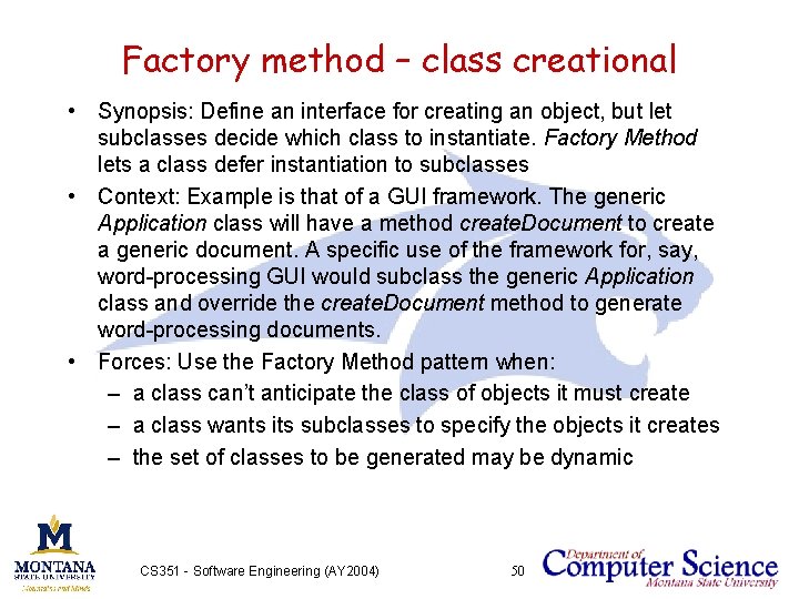 Factory method – class creational • Synopsis: Define an interface for creating an object,