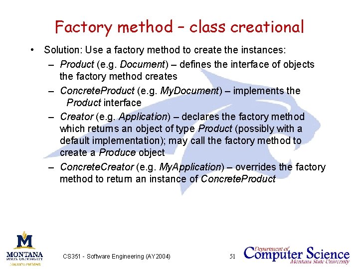 Factory method – class creational • Solution: Use a factory method to create the