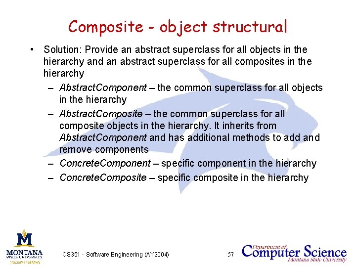 Composite - object structural • Solution: Provide an abstract superclass for all objects in