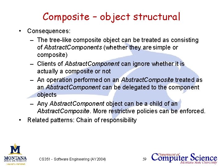 Composite – object structural • Consequences: – The tree-like composite object can be treated