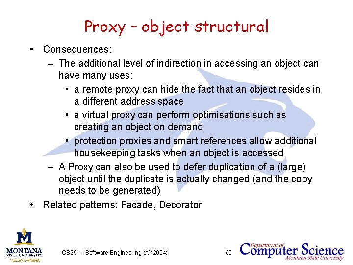 Proxy – object structural • Consequences: – The additional level of indirection in accessing