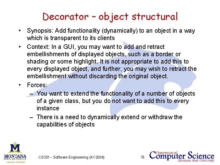 Decorator – object structural • Synopsis: Add functionality (dynamically) to an object in a