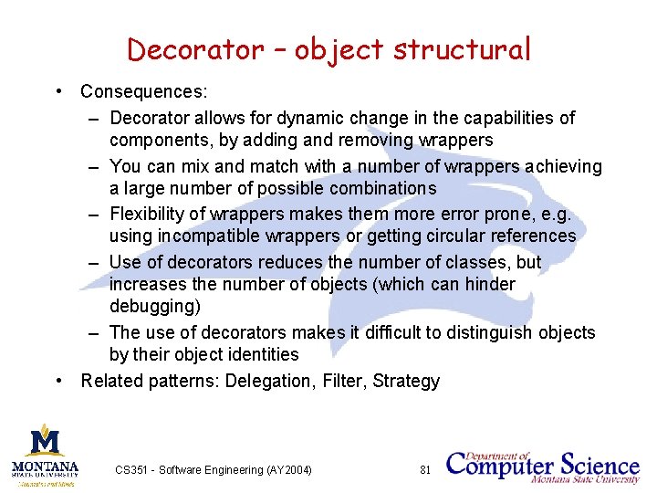 Decorator – object structural • Consequences: – Decorator allows for dynamic change in the