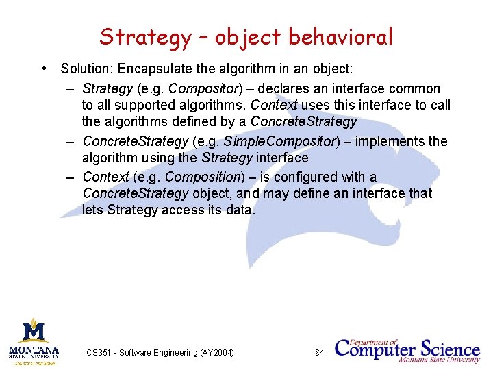 Strategy – object behavioral • Solution: Encapsulate the algorithm in an object: – Strategy