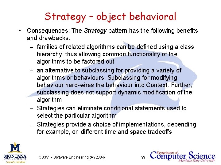 Strategy – object behavioral • Consequences: The Strategy pattern has the following benefits and