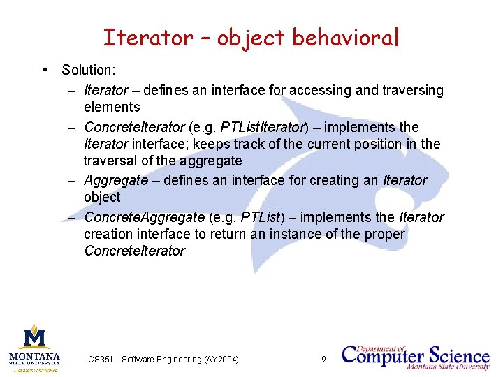 Iterator – object behavioral • Solution: – Iterator – defines an interface for accessing