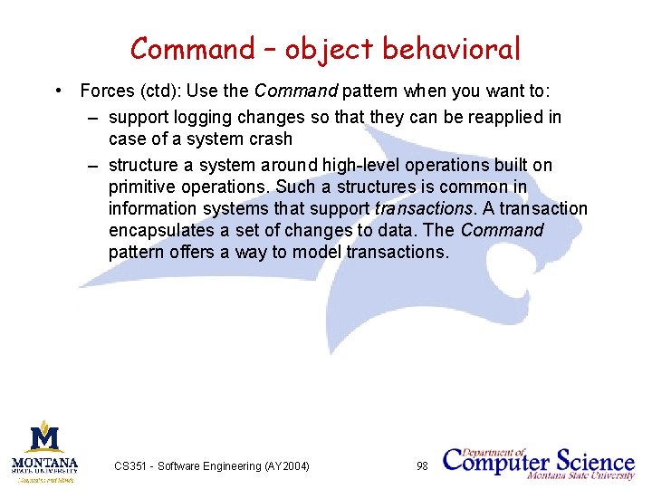 Command – object behavioral • Forces (ctd): Use the Command pattern when you want