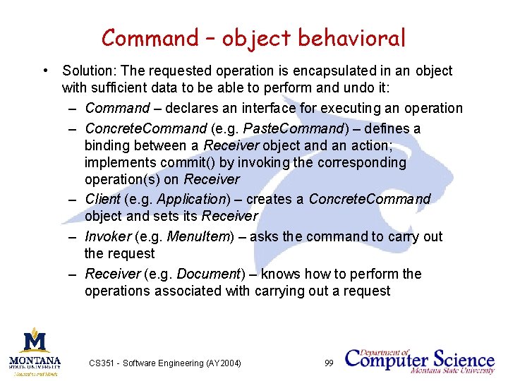 Command – object behavioral • Solution: The requested operation is encapsulated in an object