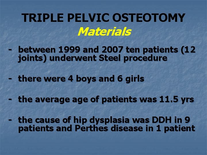 TRIPLE PELVIC OSTEOTOMY Materials - between 1999 and 2007 ten patients (12 joints) underwent