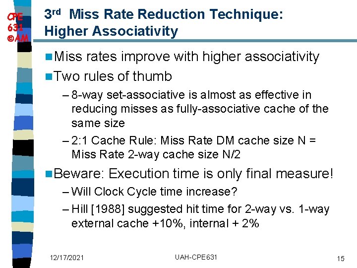 CPE 631 AM 3 rd Miss Rate Reduction Technique: Higher Associativity n Miss rates