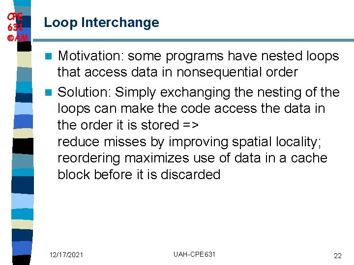 CPE 631 AM Loop Interchange Motivation: some programs have nested loops that access data