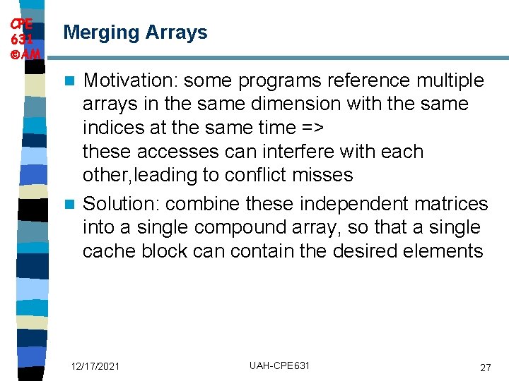 CPE 631 AM Merging Arrays Motivation: some programs reference multiple arrays in the same