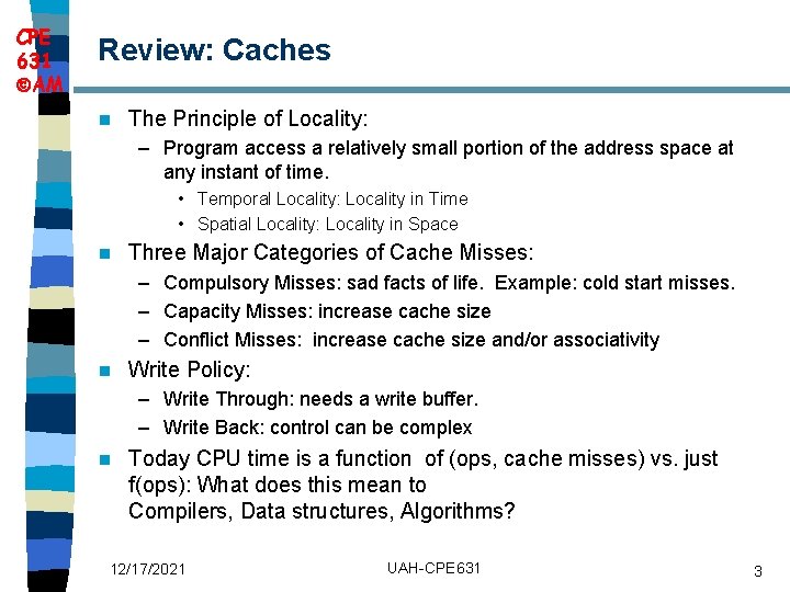 CPE 631 AM Review: Caches n The Principle of Locality: – Program access a