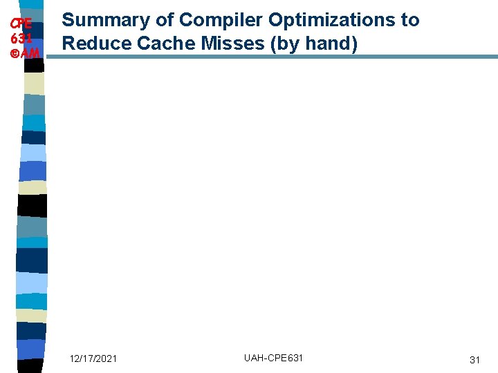 CPE 631 AM Summary of Compiler Optimizations to Reduce Cache Misses (by hand) 12/17/2021