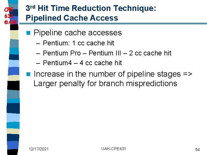 CPE 631 AM 3 rd Hit Time Reduction Technique: Pipelined Cache Access n Pipeline