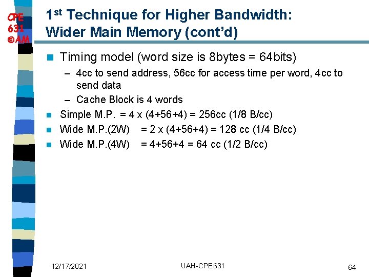 CPE 631 AM 1 st Technique for Higher Bandwidth: Wider Main Memory (cont’d) n