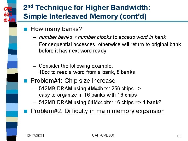 CPE 631 AM 2 nd Technique for Higher Bandwidth: Simple Interleaved Memory (cont’d) n