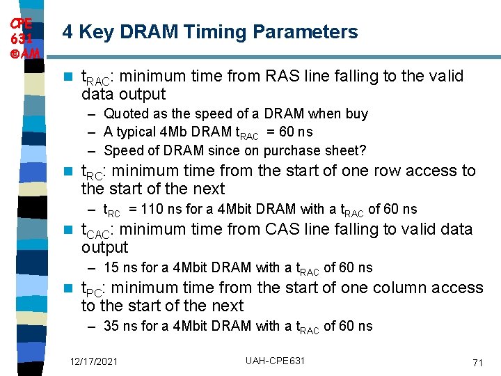 CPE 631 AM 4 Key DRAM Timing Parameters n t. RAC: minimum time from