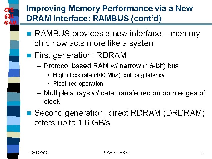 CPE 631 AM Improving Memory Performance via a New DRAM Interface: RAMBUS (cont’d) RAMBUS