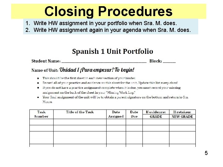 Closing Procedures 1. Write HW assignment in your portfolio when Sra. M. does. 2.