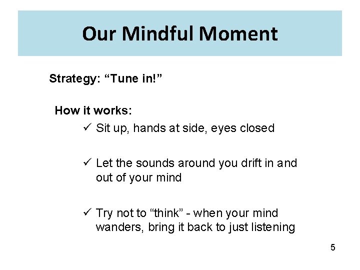 Our Mindful Moment Strategy: “Tune in!” How it works: ü Sit up, hands at