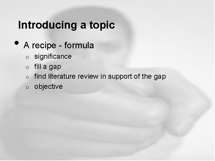 Introducing a topic • A recipe - formula significance o fill a gap o