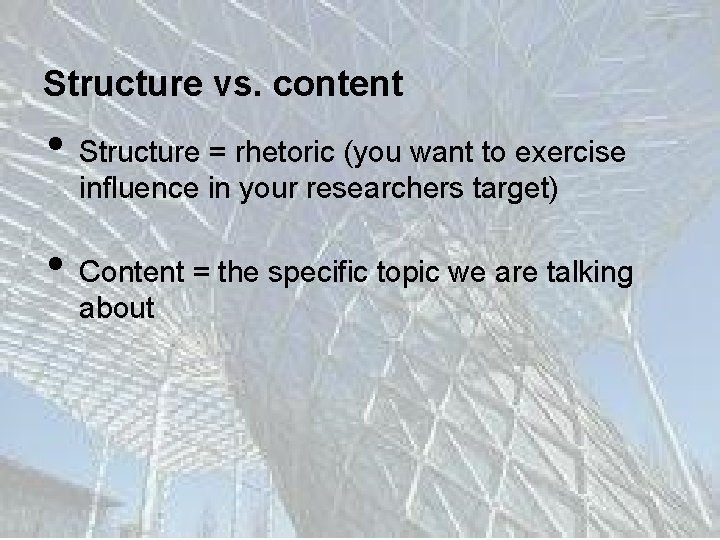 Structure vs. content • • Structure = rhetoric (you want to exercise influence in