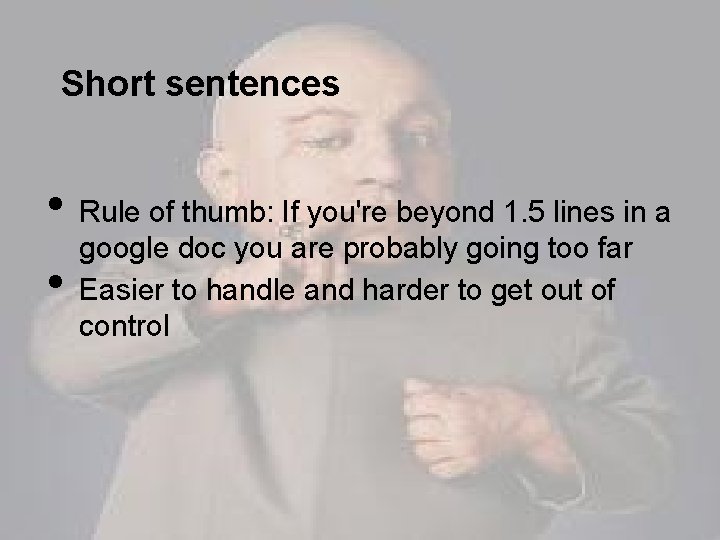 Short sentences • • Rule of thumb: If you're beyond 1. 5 lines in