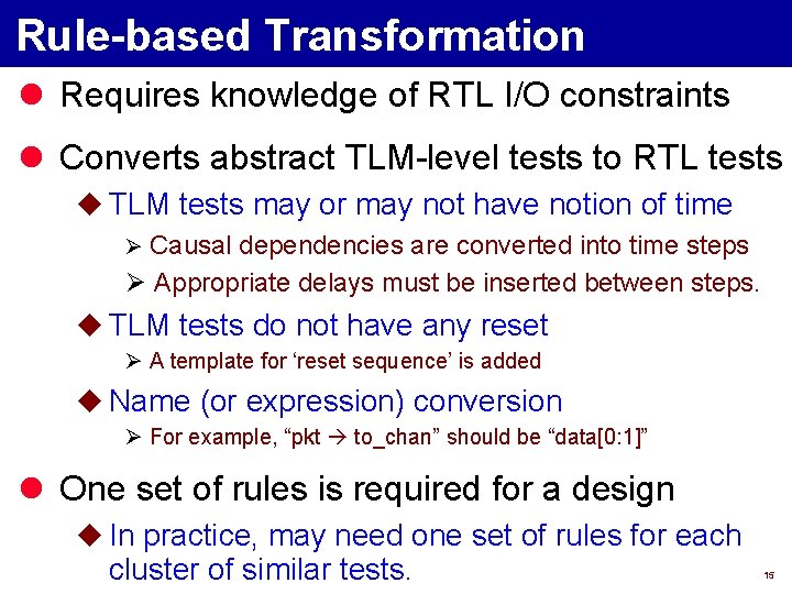 Rule-based Transformation l Requires knowledge of RTL I/O constraints l Converts abstract TLM-level tests