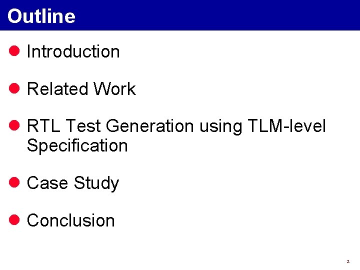 Outline l Introduction l Related Work l RTL Test Generation using TLM-level Specification l