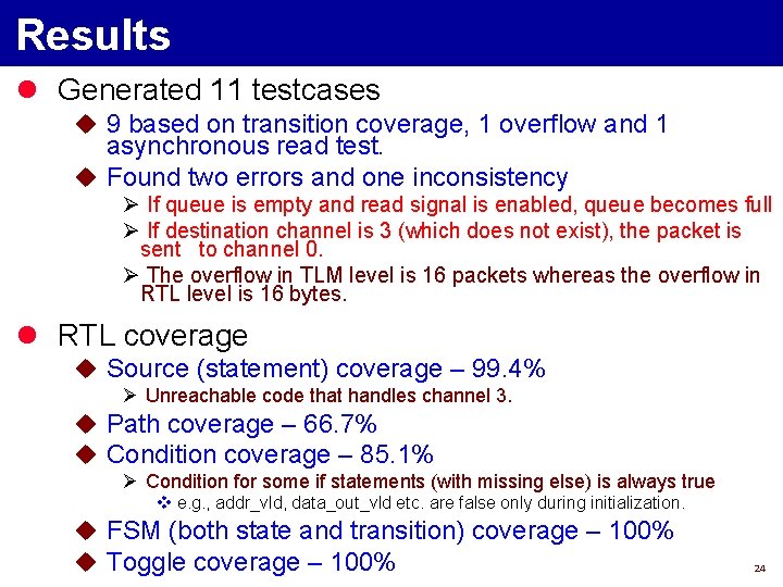 Results l Generated 11 testcases u 9 based on transition coverage, 1 overflow and